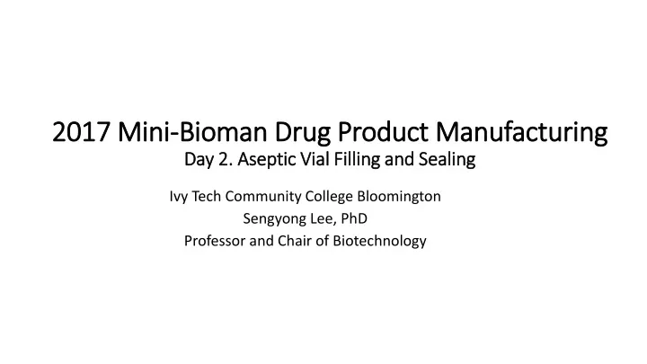2017 mini bioman drug product manufacturing day 2 aseptic vial filling and sealing
