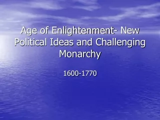 Age of Enlightenment- New Political Ideas and Challenging Monarchy