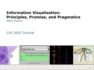 Information Visualization: Principles, Promise, and Pragmatics Marti Hearst