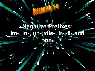 Negative Prefixes: im-, in-, un-, dis-, ir-, il- and non-