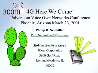 4G Here We Come! Pulver Voice Over Networks Conference Phoenix, Arizona March 23, 2001