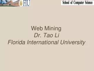 Web Mining Dr. Tao Li Florida International University