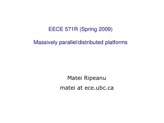 EECE 571R (Spring 2009) Massively parallel/distributed platforms
