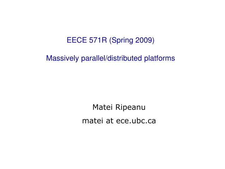 eece 571r spring 2009 massively parallel distributed platforms