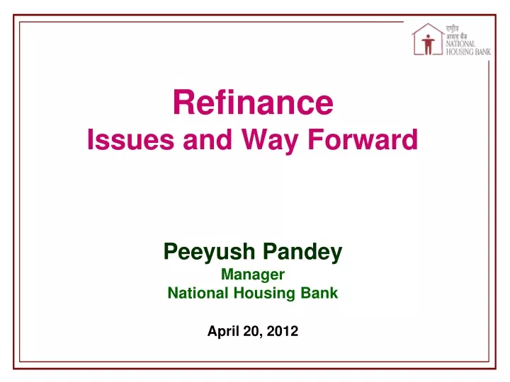 refinance issues and way forward peeyush pandey manager national housing bank april 20 2012