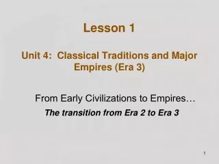 Lesson 1 Unit 4:  Classical Traditions and Major Empires (Era 3)