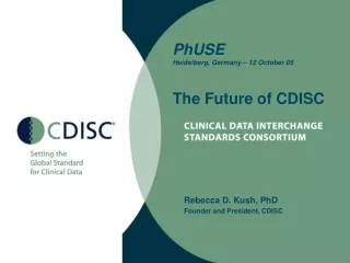PhUSE Heidelberg, Germany – 12 October 05 The Future of CDISC