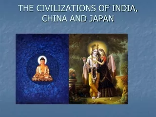 THE CIVILIZATIONS OF INDIA,  CHINA AND JAPAN