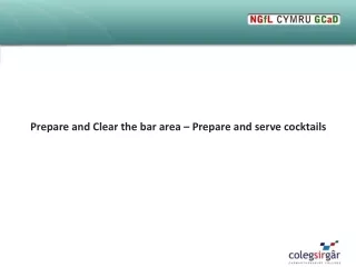Prepare and Clear the bar area – Prepare and serve cocktails