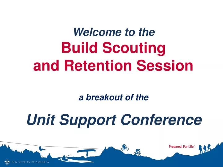 welcome to the build scouting and retention session a breakout of the unit support conference