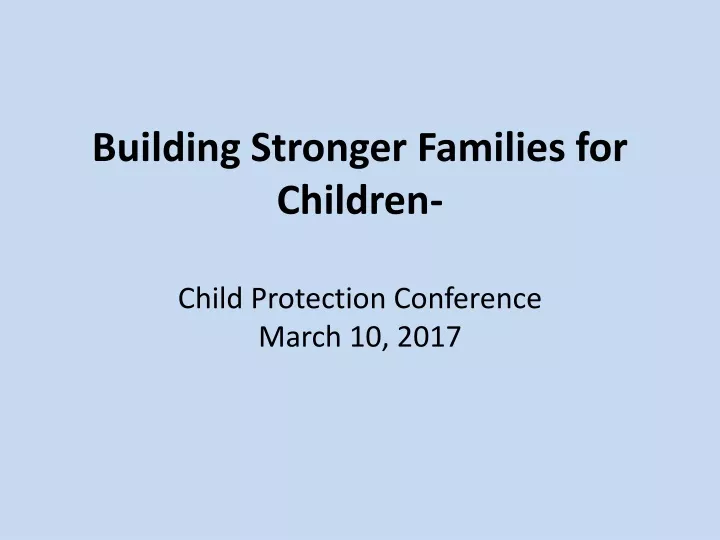 building stronger families for children child protection conference march 10 2017