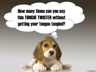 How many times can you say this TONGUE TWISTER without getting your tongue tangled?