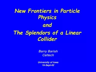 New Frontiers in Particle Physics and The Splendors of a Linear Collider
