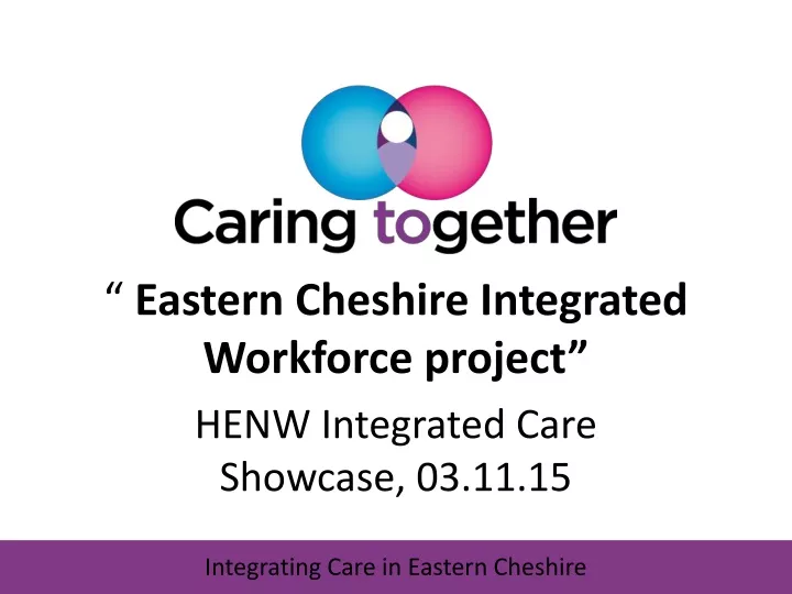 eastern cheshire integrated workforce project