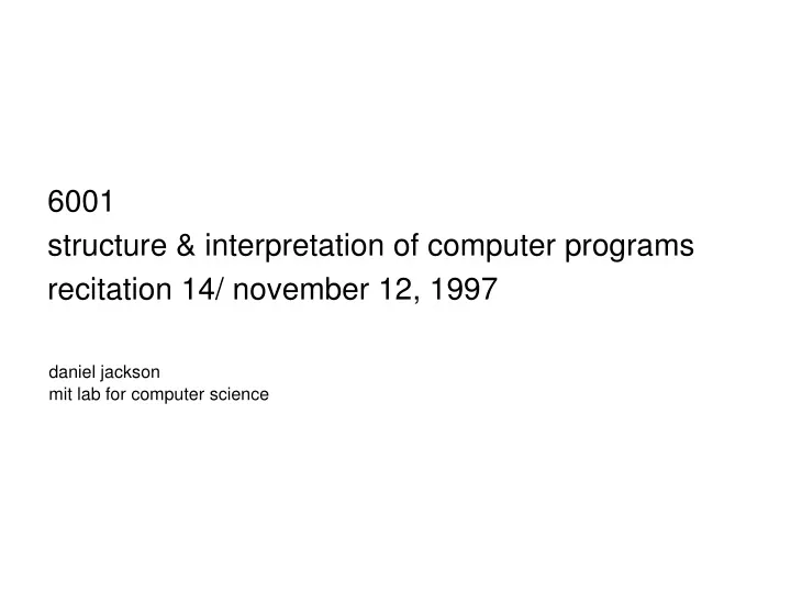 6001 structure interpretation of computer programs recitation 14 november 12 1997