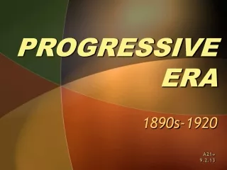 PROGRESSIVE ERA 1890s-1920