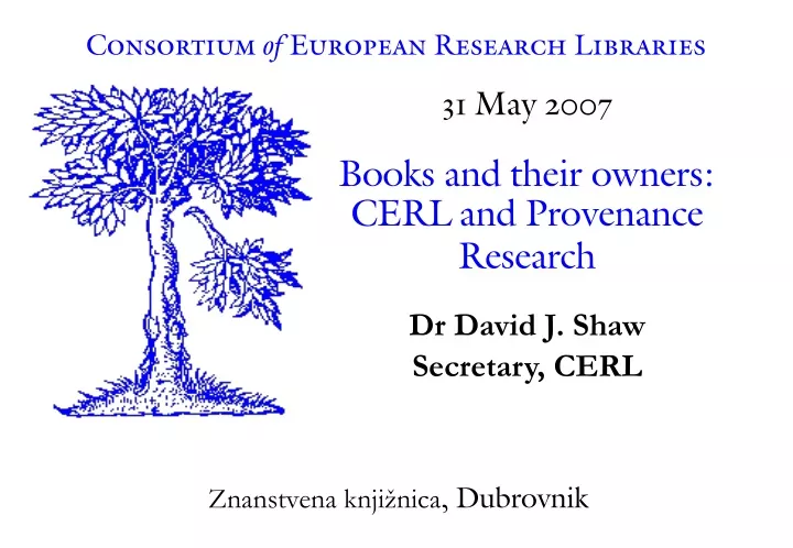 31 may 2007 books and their owners cerl and provenance research dr david j shaw secretary cerl