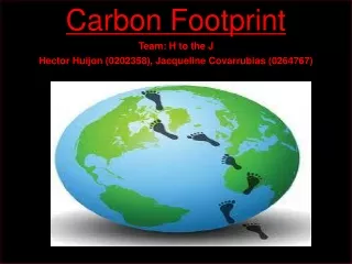 Carbon Footprint Team: H to the J Hector Huijon (0202358), Jacqueline Covarrubias (0264767)