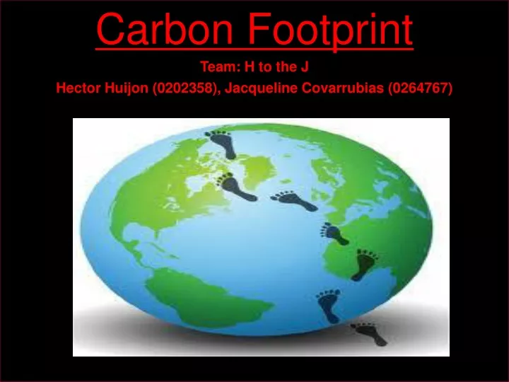 carbon footprint team h to the j hector huijon 0202358 jacqueline covarrubias 0264767