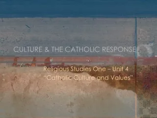 CULTURE &amp; THE CATHOLIC RESPONSE