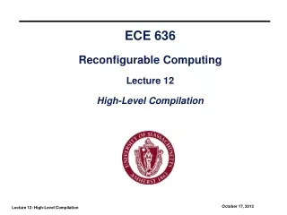 ECE 636 Reconfigurable Computing Lecture 12 High-Level Compilation