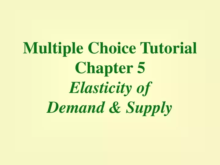 multiple choice tutorial chapter 5 elasticity of demand supply