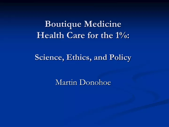 boutique medicine health care for the 1 science ethics and policy