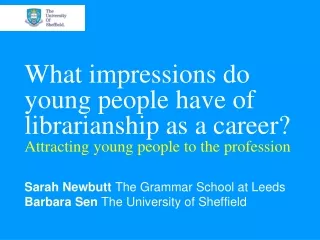 Sarah Newbutt  The Grammar School at Leeds Barbara Sen  The University of Sheffield