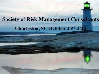 Society of Risk Management Consultants Charleston, SC October 23 rd -24th