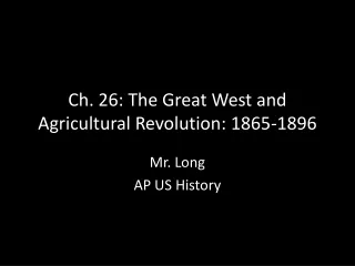 Ch. 26: The Great West and Agricultural Revolution: 1865-1896