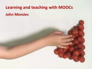 Learning and teaching with MOOCs John Menzies
