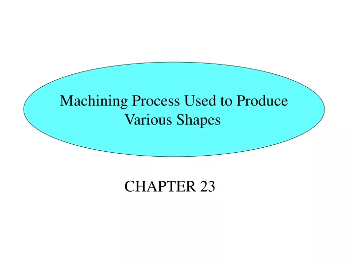 machining process used to produce various shapes
