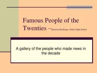 Famous People of the Twenties – Deborah Hoeflinger- Butler High School