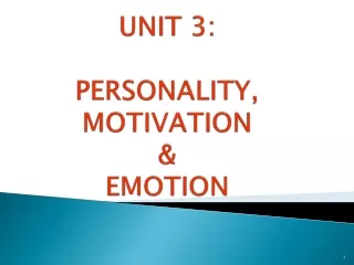 UNIT 3: PERSONALITY, MOTIVATION   &amp;  EMOTION