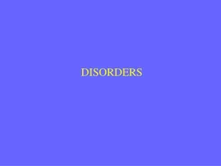 DISORDERS