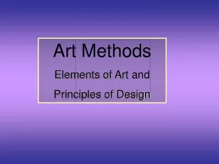 Art Methods Elements of Art  and  Principles of Design