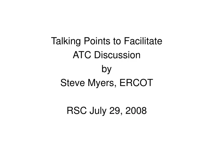 talking points to facilitate atc discussion by steve myers ercot rsc july 29 2008