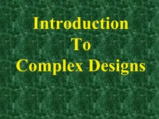 Introduction  To Complex Designs