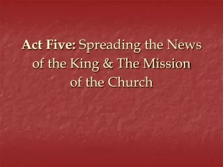 Act Five:  Spreading the News of the King &amp; The Mission of the Church