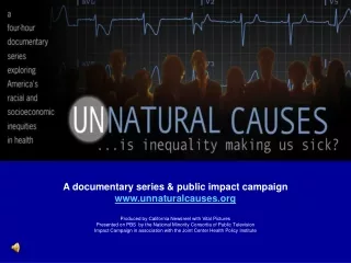 A documentary series &amp; public impact campaign unnaturalcauses