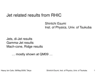 Jet related results from RHIC 				ShinIchi Esumi 				Inst. of Physics, Univ. of Tsukuba