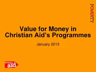 Value for Money in Christian Aid’s Programmes January 2013