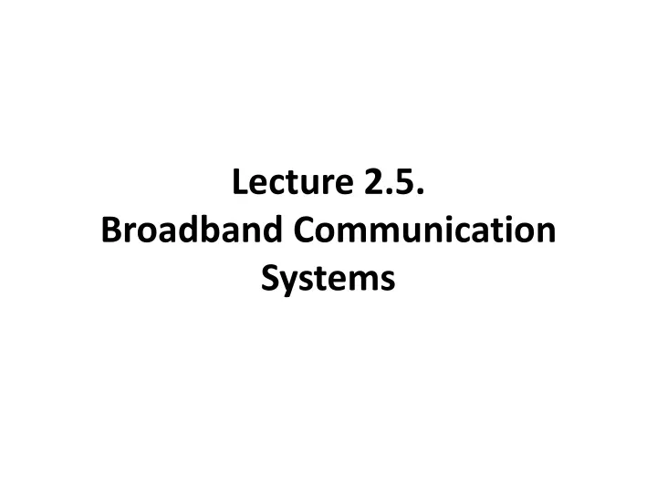 lecture 2 5 broadband communication systems