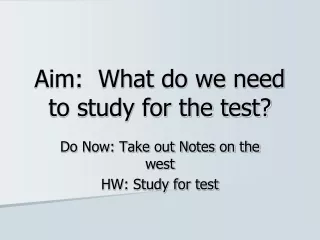 Aim:  What do we need to study for the test?