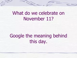 What do we celebrate on November 11? Google the meaning behind this day.