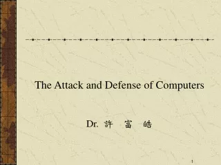 The Attack and Defense of Computers Dr. ?  ?  ?