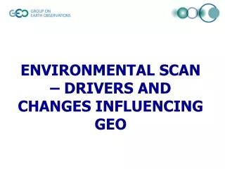 ENVIRONMENTAL SCAN – DRIVERS AND CHANGES INFLUENCING GEO