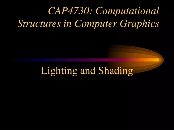 cap4730 computational structures in computer graphics