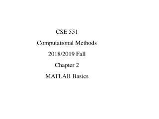 CSE 551  Computational Methods 2018/2019 Fall Chapter 2 MATLAB Basics