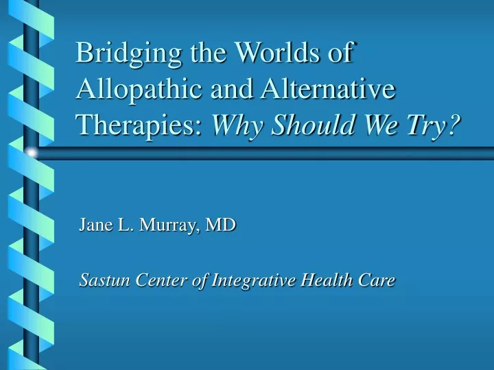 bridging the worlds of allopathic and alternative therapies why should we try